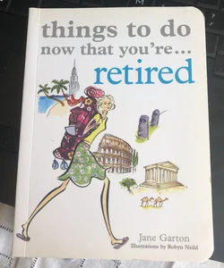 Things to do now that you are retired