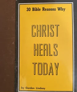 30 Bible Reasons Why Christ Heals Today
