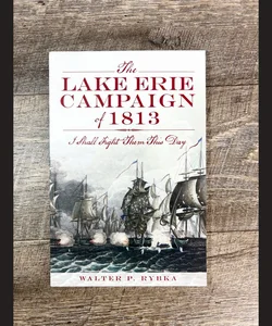 The Lake Erie Campaign Of 1813