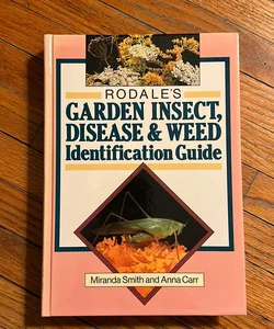 Rodale's Garden Insect, Disease and Weed Identification Guide