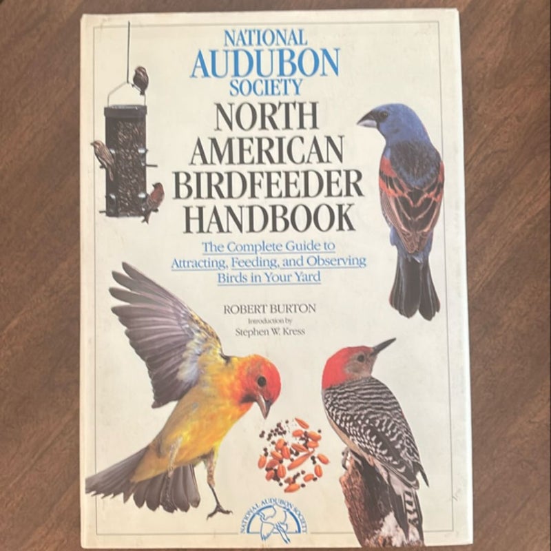 The National Audubon Society North American Birdfeeder Handbook