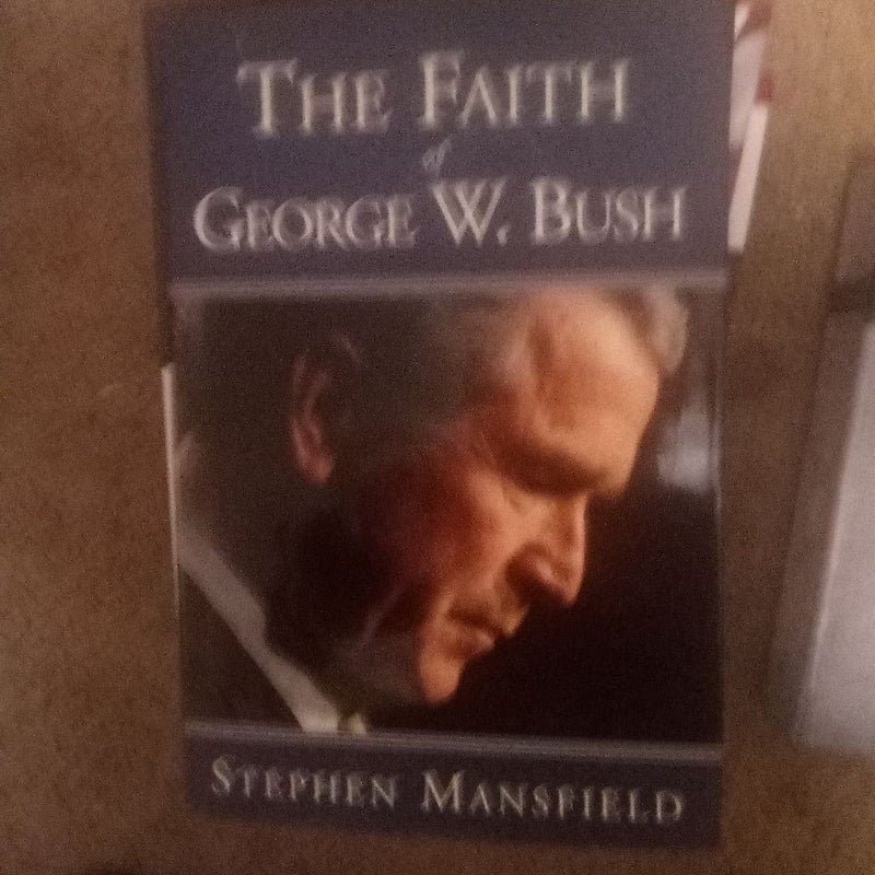 The Faith of George W. Bush