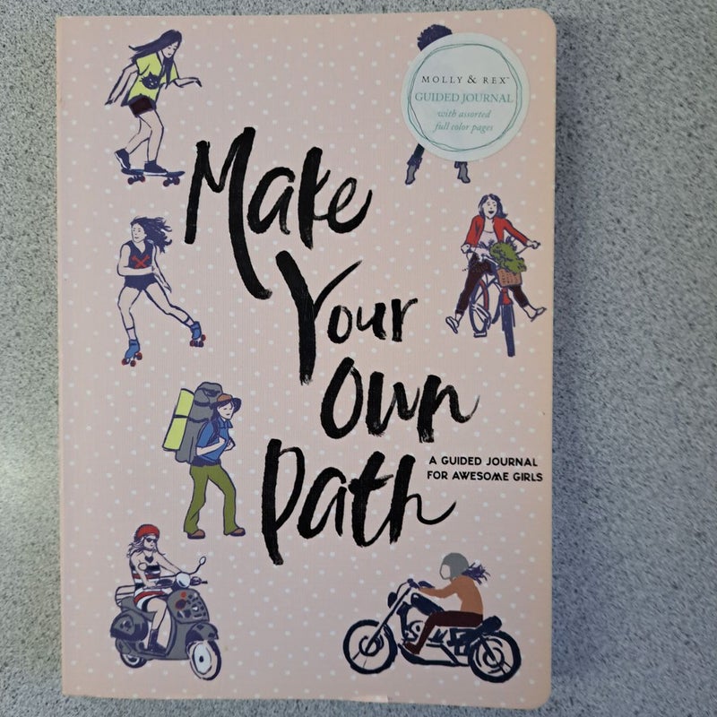 Make Your Own Path: A Guided Journal For Awesome Girls