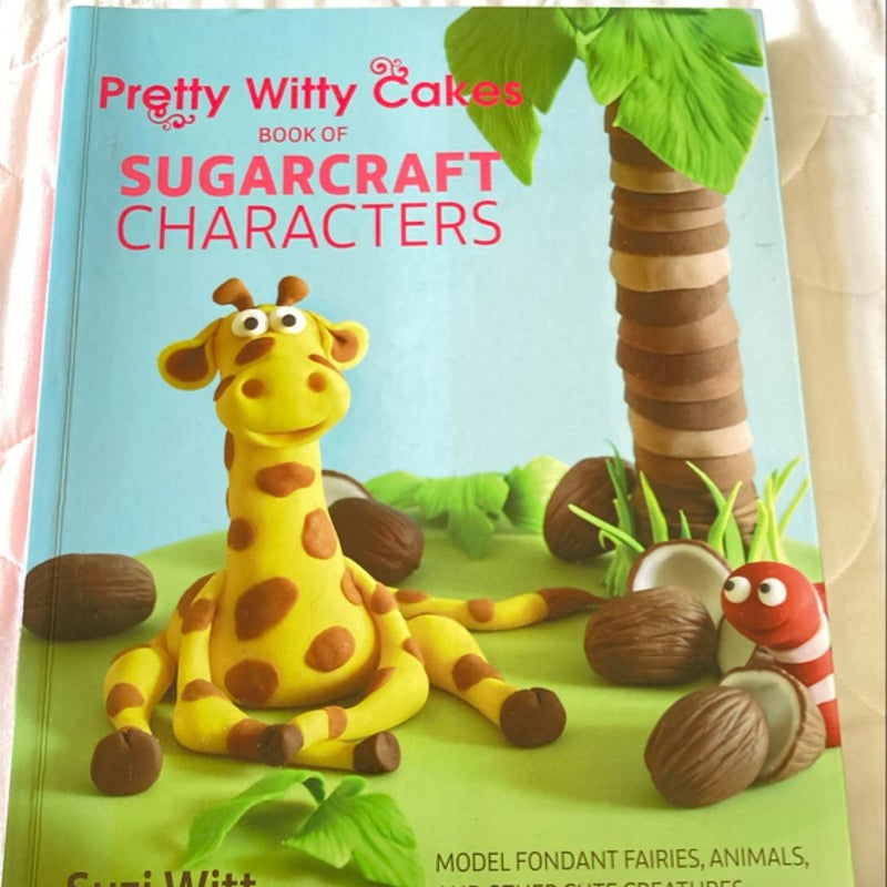 Pretty Witty Cakes Book of Sugarcraft Characters