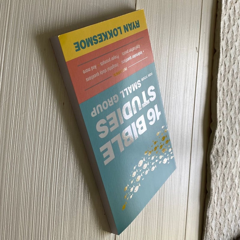 16 Bible Studies for Your Small Group by Ryan Lokkesmoe