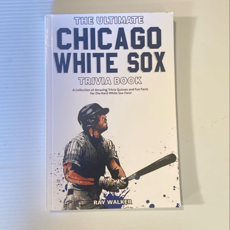 The Ultimate Chicago White Sox Trivia Book