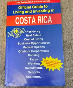 Official Guide to Living and Investing in Costa Rica 
