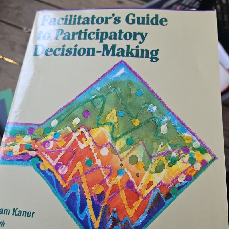 The Facilitator's Guide to Participatory Decision-Making