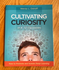 Cultivating Curiosity in K-12 Classrooms