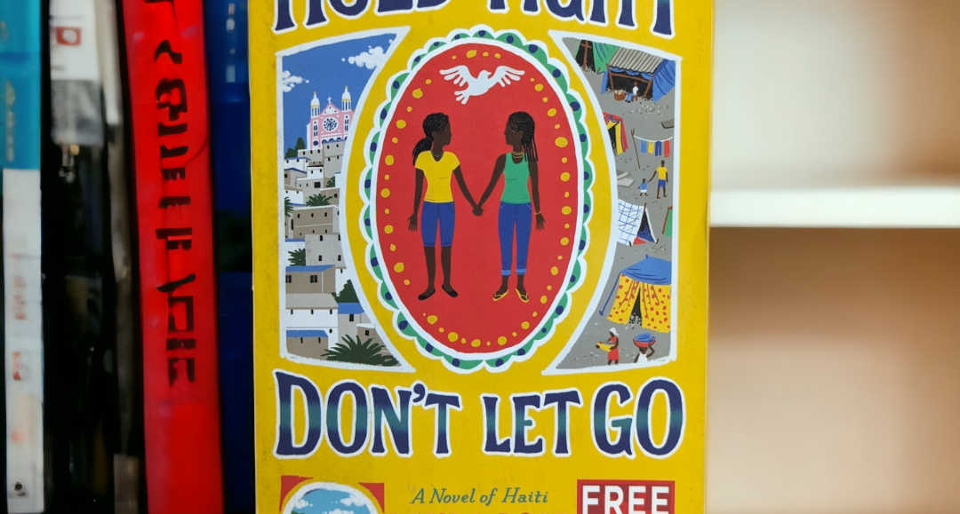 Hold Tight, Don't Let Go: A Novel of Haiti  