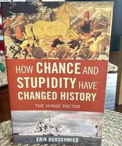 How Chance and Stupidity Have Changed History