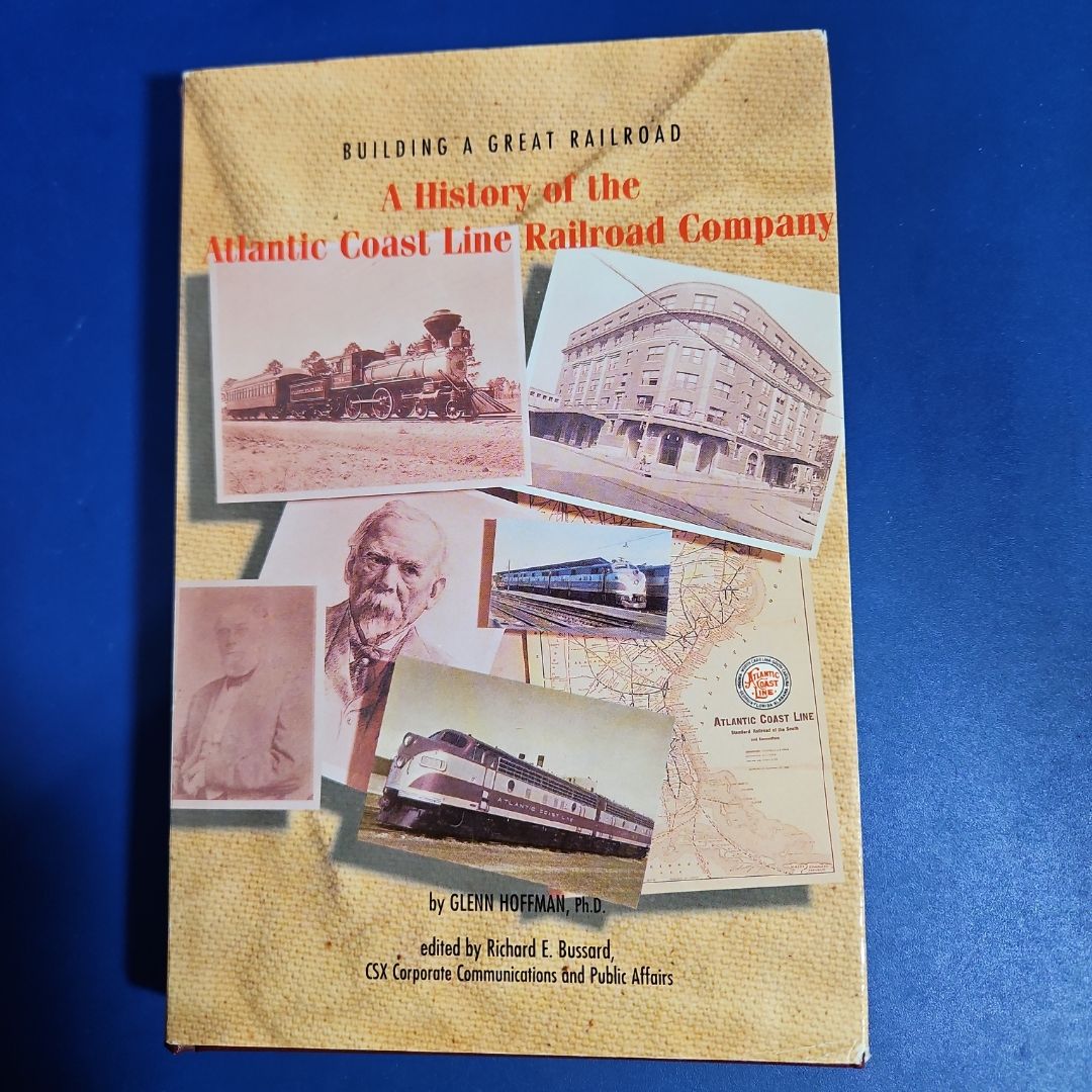 Building A Great Railroad: A HISTORY OF THE ATLANTIC COAST LINE RAILROAD COMPANY