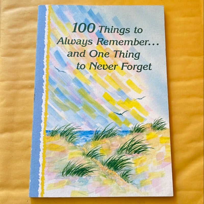 100 Things to Always Remember. . . and One Thing to Never Forget