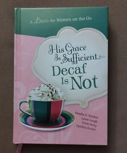 His Grace is Sufficient...Decaf is Not