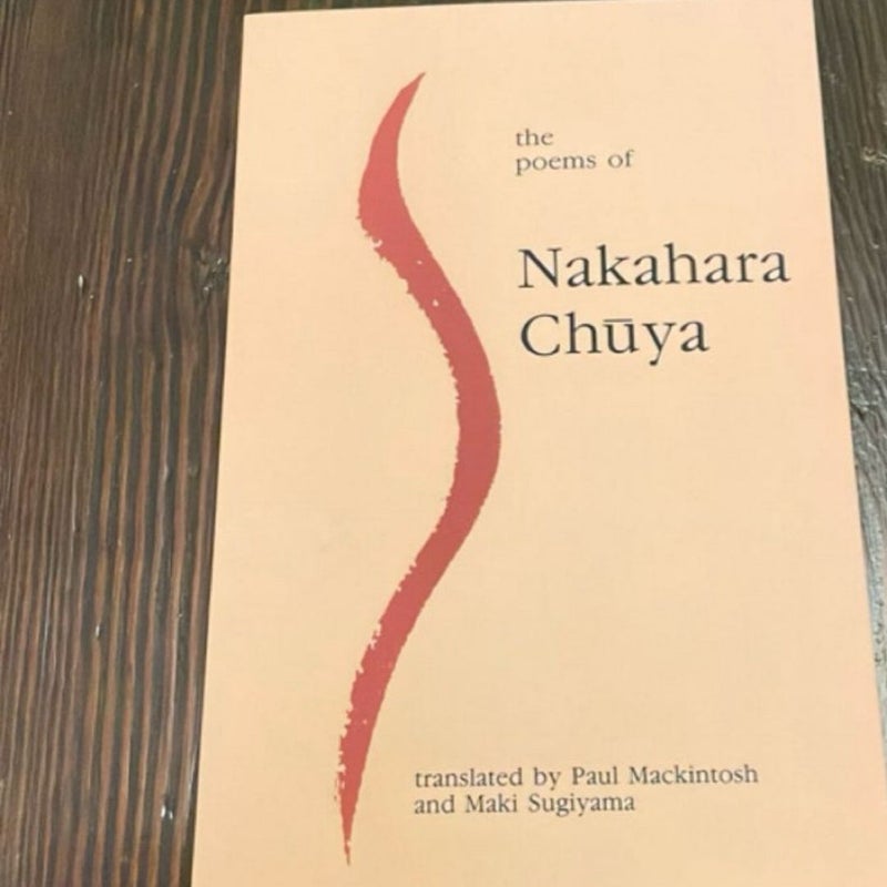 The Poems of Nakahara Chuya by Nakahara Chuya, Paul The Poems of Nakahara Chuya by Nakahara Chuya, Paul