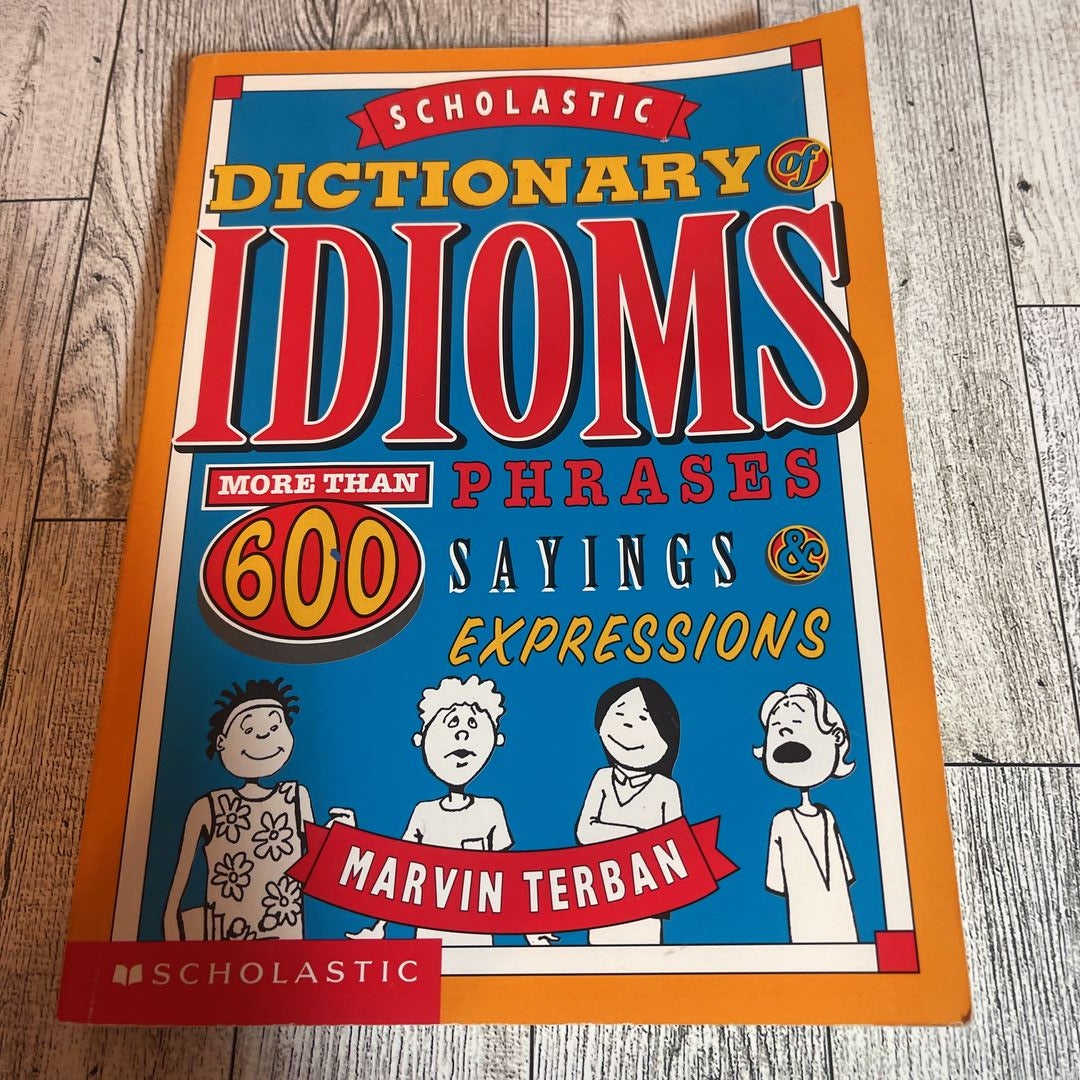 The Scholastic Dictionary of Idioms