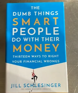 The Dumb Things Smart People Do with Their Money