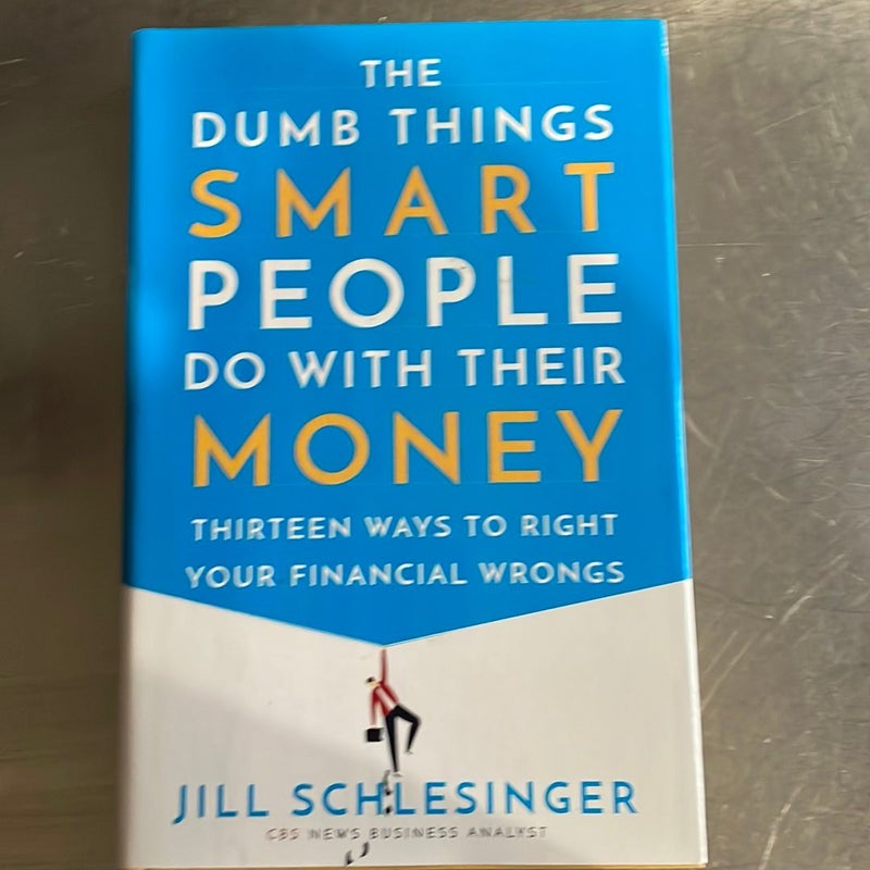 The Dumb Things Smart People Do with Their Money