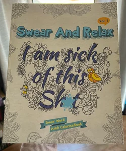 I Am Sick of This S**t (Swear and Relax #1)