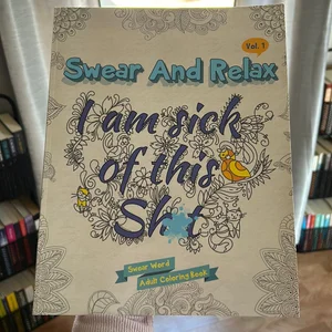 I Am Sick of This S**t (Swear and Relax #1)