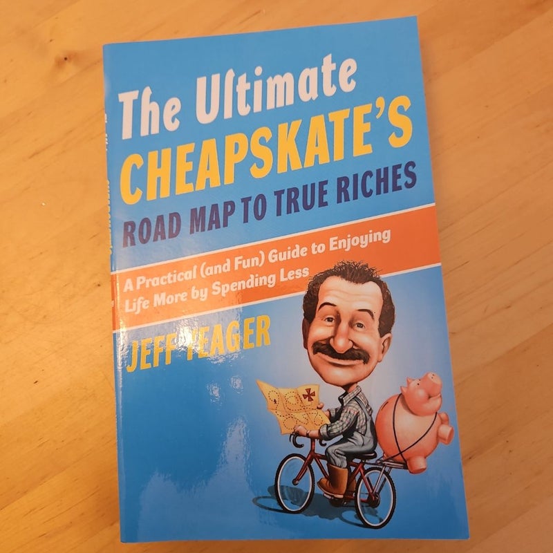 The Ultimate Cheapskate's Road Map to True Riches