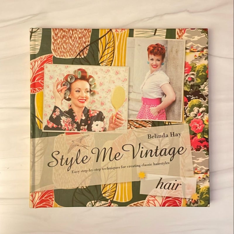 Style Me Vintage: Hair: Easy Step-By-step Techniques for Creating Classic Hairstyles (Style Me Vintage)