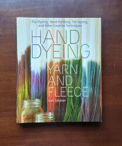 Hand Dyeing Yarn and Fleece Spiral Bound