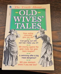The Truth About Old Wives Tales