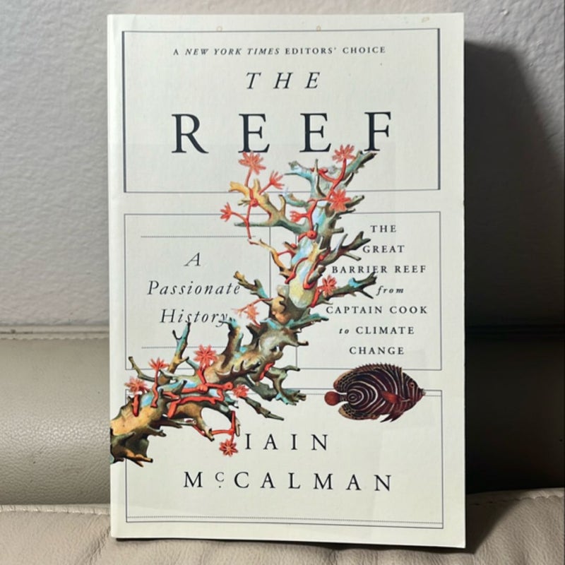 The Reef: a Passionate History: the Great Barrier Reef from Captain Cook to Climate Change