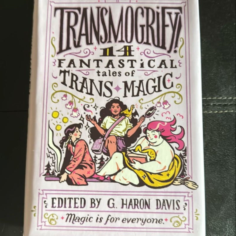 Transmogrify!: 14 Fantastical Tales of Trans Magic