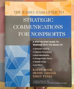 The Jossey-Bass Guide to Strategic Communications for Nonprofits