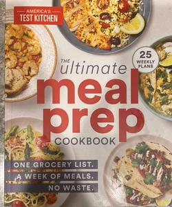 THE ULTIMATE MEAL-PREP COOKBOOK: One Grocery List. A Week of Meals. No  Waste. 