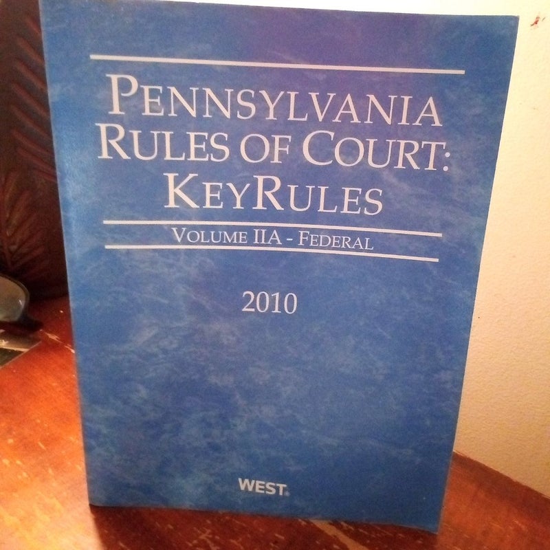 Pennsylvania Rules Of Court Key Rules Volume IIA Federal 