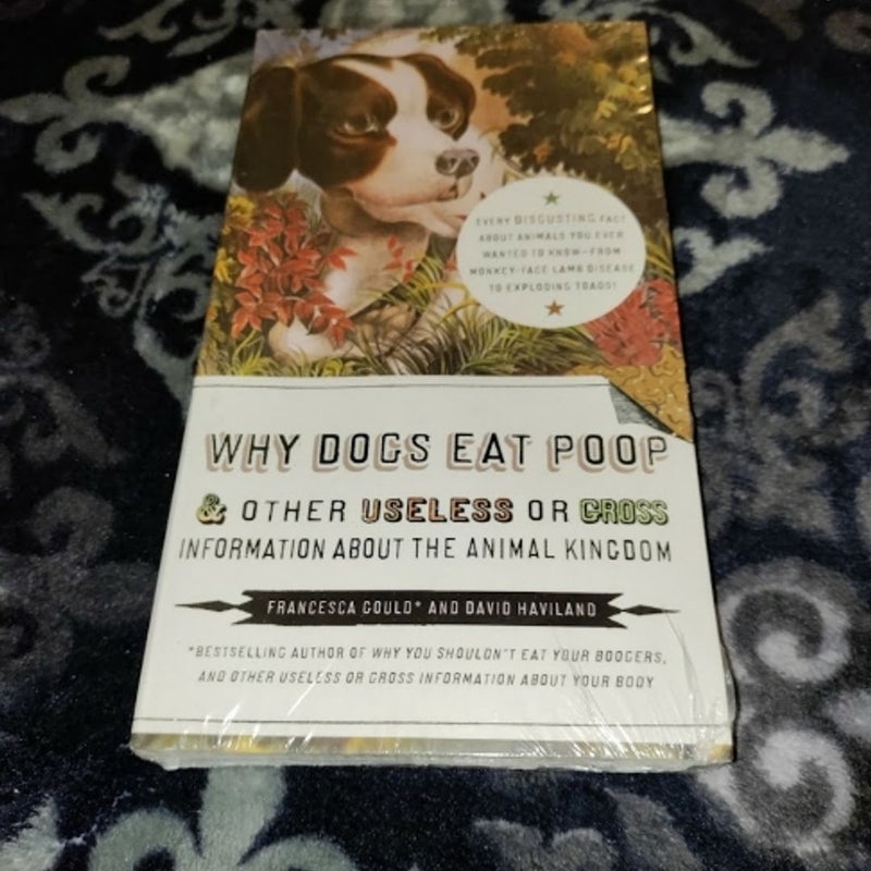 Why Dogs Eat Poop, and Other Useless or Gross Information about the Animal Kingdom