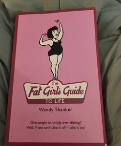 The Fat Girl's Guide to Life