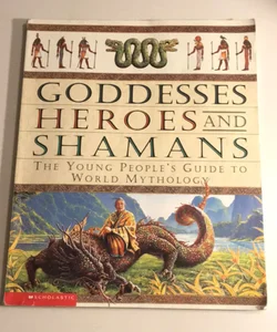 Goddesses, Heroes and Shamans: The Young People’s Guide to World Mythology