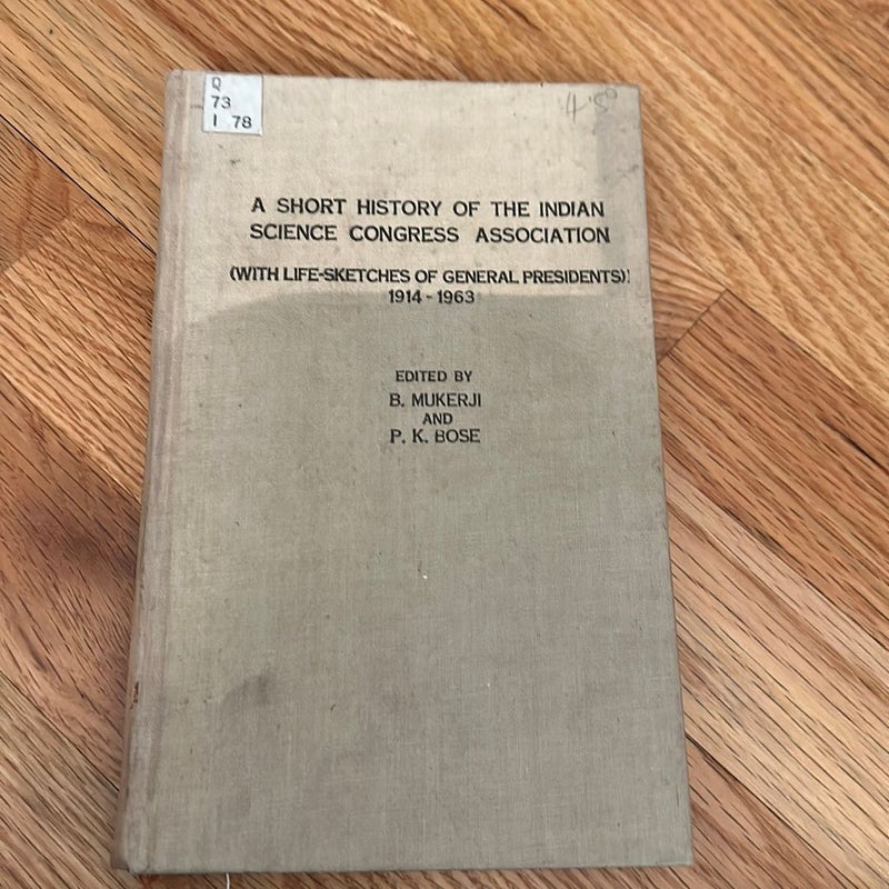 A Short History of the Indian Science Congress Association (with Life-sketches of General Presidents) 1914-1963