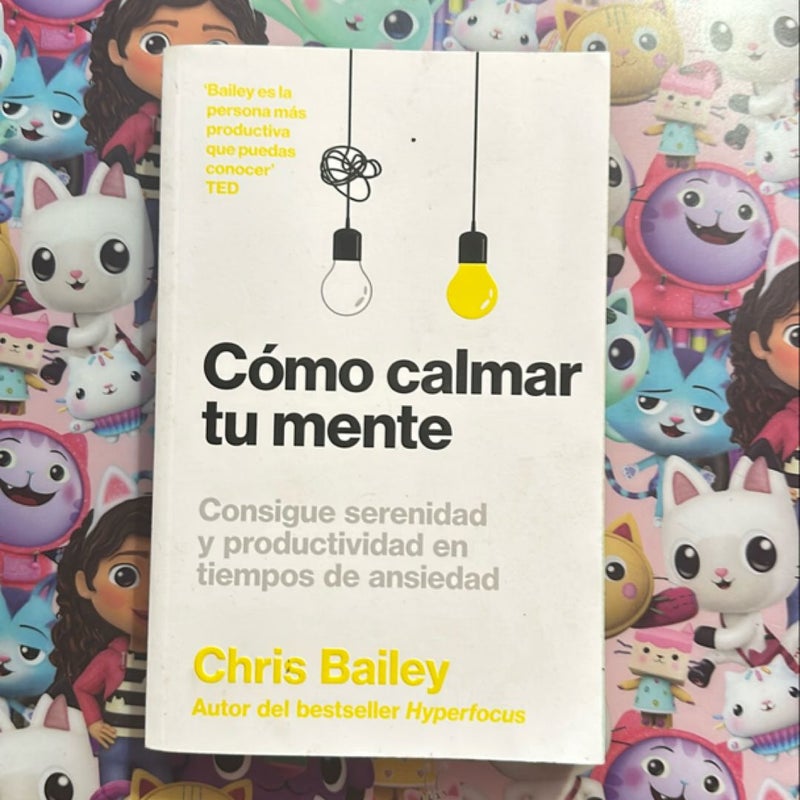 Cómo Calmar Tu Mente (How to Calm Your Mind Spanish Edition)