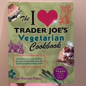 The I Love Trader Joe's Vegetarian Cookbook