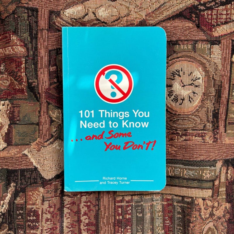 101 Things You Need to Know…and Some You Don’t!