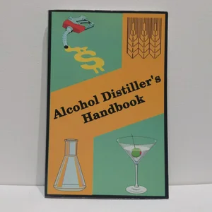 Alcohol Distiller's Handbook