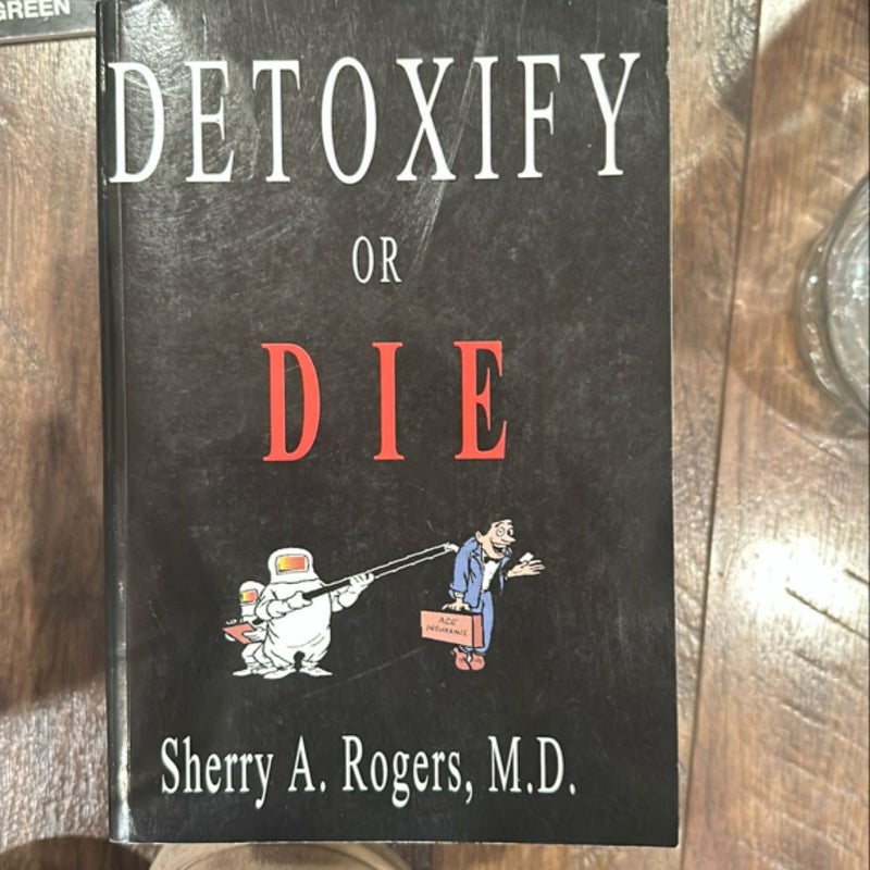 Detoxify or Die