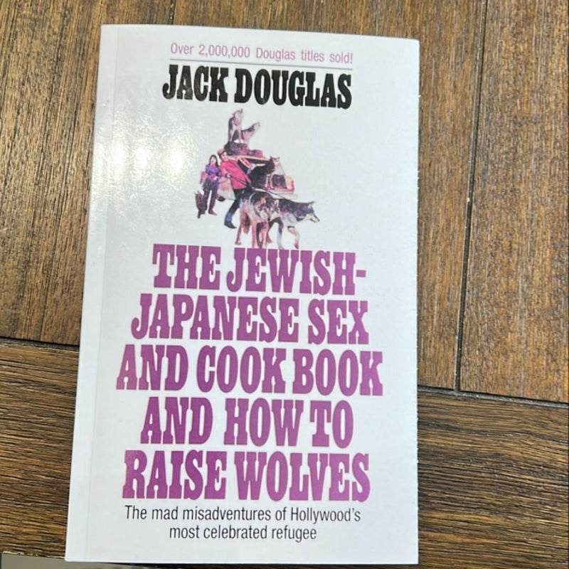 The Jewish-Japanese Sex and Cook Book and How to Raise Wolves: the Mad Misadventures of Hollywood's Most Celebrated Refugee