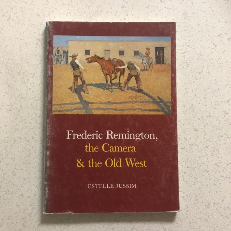 Frederic Remington , the Camera & the Old West