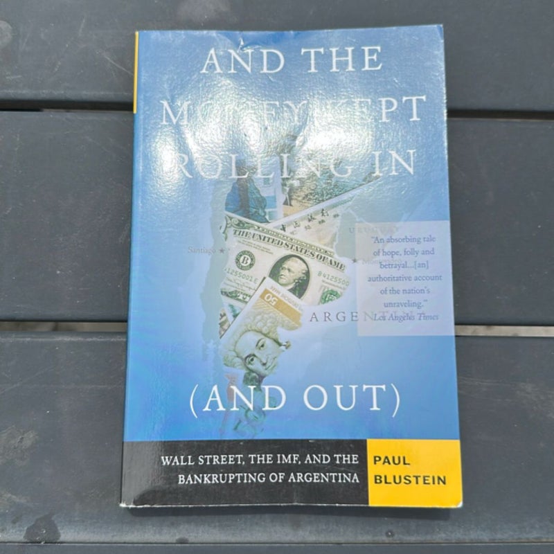 And the Money Kept Rolling in (and Out) Wall Street, the IMF, and the Bankrupting of Argentina
