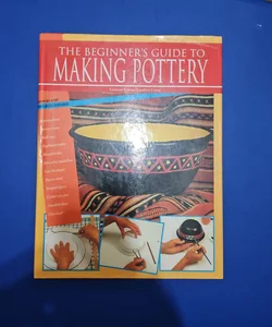 The Beginner's Guide To Making Pottery