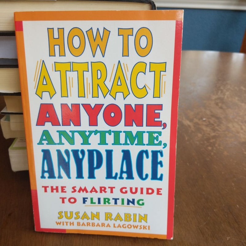 How to Attract Anyone, Anytime, Anyplace