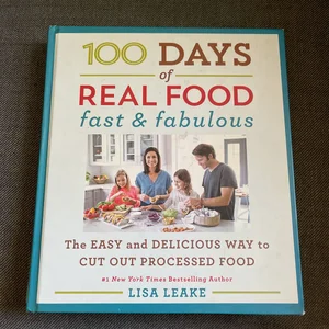 100 Days of Real Food: Fast and Fabulous