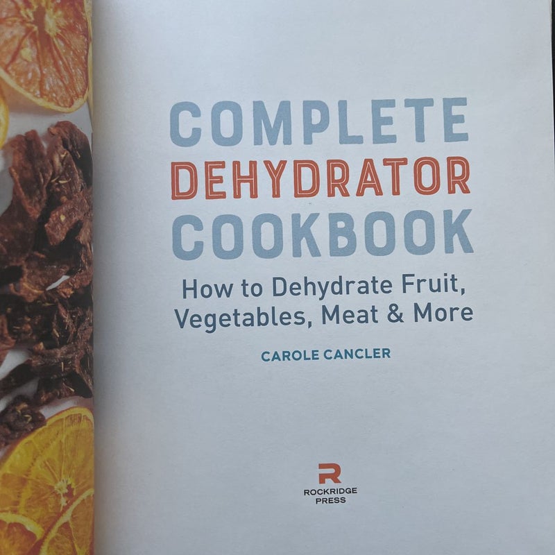 Complete Dehydrator Cookbook: How to Dehydrate Fruit, Vegetables, Meat & More [Book]