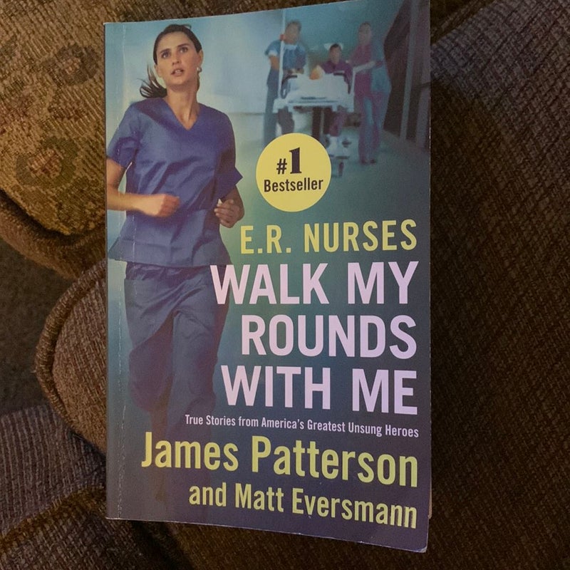 E. R. Nurses: Walk My Rounds with Me